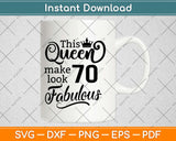 This Queen Makes 70 Look Fabulous Birthday Svg Design Cricut Printable Cutting File