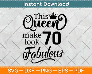 This Queen Makes 70 Look Fabulous Birthday Svg Design Cricut Printable Cutting File