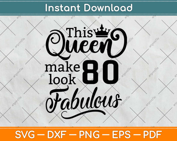 This Queen Makes 80 Look Fabulous Birthday Svg Design Cricut Printable Cutting Files