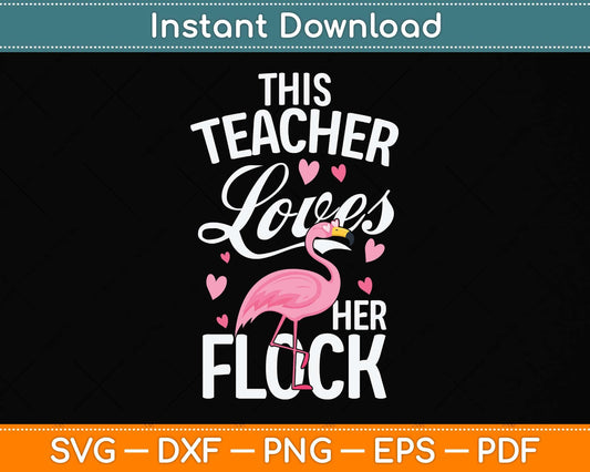 This Teacher Loves Her Flock Flamingo Teacher Class Svg Png Dxf Digital Cutting File