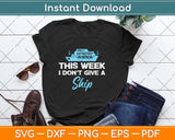 This Week I Don't Give A Ship Funny Cruise Svg Png Dxf Digital Cutting File
