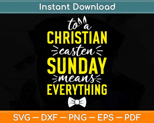 To a Christian Easter Sunday Means Everything Svg Png Dxf Digital Cutting File