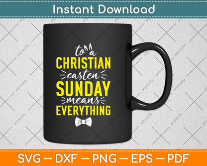 To a Christian Easter Sunday Means Everything Svg Png Dxf Digital Cutting File