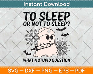 To Sleep Or Not To Sleep Funny Nurse Halloween Svg Png Dxf 