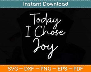 Today I Choose Joy Christian Svg Png Dxf Digital Cutting File