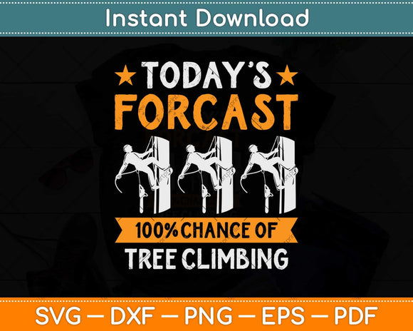 Today’s Forecast 100% Chance Of Tree Climbing Svg Png Dxf 