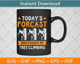 Today’s Forecast 100% Chance Of Tree Climbing Svg Png Dxf 