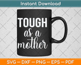 Tough As A Mother Cute Mom Svg Png Dxf Digital Cutting File