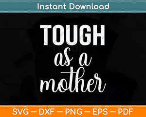 Tough As A Mother Cute Mom Svg Png Dxf Digital Cutting File