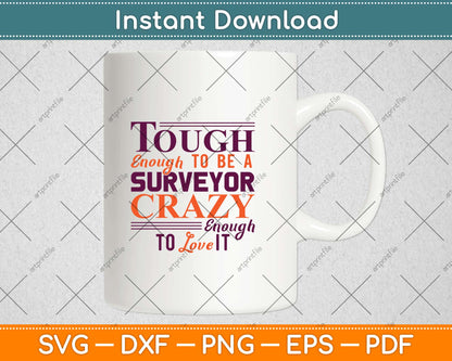 Tough Enough To Be A Surveyor Crazy Enough To Love It Svg Png Dxf Cutting File