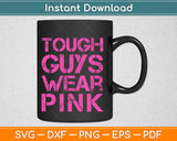 Tough Guys Wear Pink Breast Cancer Awareness Svg Design 