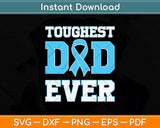 Toughest Dad Ever Prostate Cancer Fathers Day Svg Png Dxf Digital Cutting File