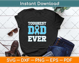 Toughest Dad Ever Prostate Cancer Fathers Day Svg Png Dxf Digital Cutting File