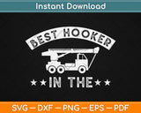 Tow Truck Driver Funny Best Hooker Svg Design Cricut 