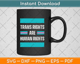 Trans Rights are Human Rights Transgender LGBTQ Gift Svg Png Dxf Digital Cutting File