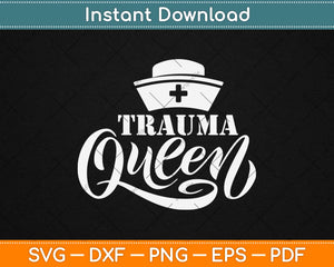 Trauma Queen Nurse Mother's Day Gifts Svg Design Cricut Printable Cutting Files