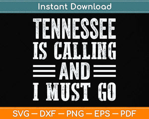 Traveling Tee Tennessee Is Calling And I Must Go Svg Png Dxf Digital Cutting File