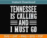 Traveling Tee Tennessee Is Calling And I Must Go Svg Png Dxf Digital Cutting File