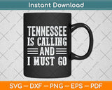 Traveling Tee Tennessee Is Calling And I Must Go Svg Png Dxf Digital Cutting File