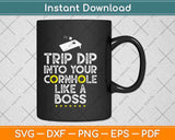 Trip Dip Into Your Cornhole Like A Boss Svg Design Cricut Printable Cutting Files