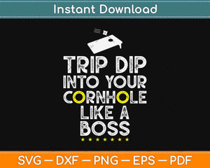 Trip Dip Into Your Cornhole Like A Boss Svg Design Cricut Printable Cutting Files