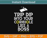 Trip Dip Into Your Cornhole Like A Boss Svg Design Cricut Printable Cutting Files