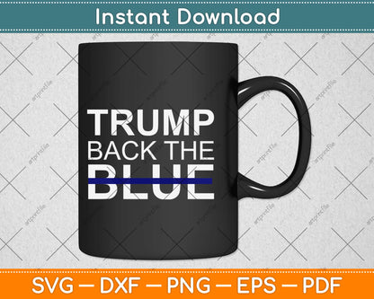 Trump Backs The Blue Thin Blue Line Police Support Svg Png Design Cricut Cutting File