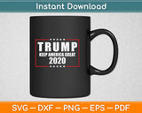 Trump Keep America Great 2020 Svg Design Cricut Printable 