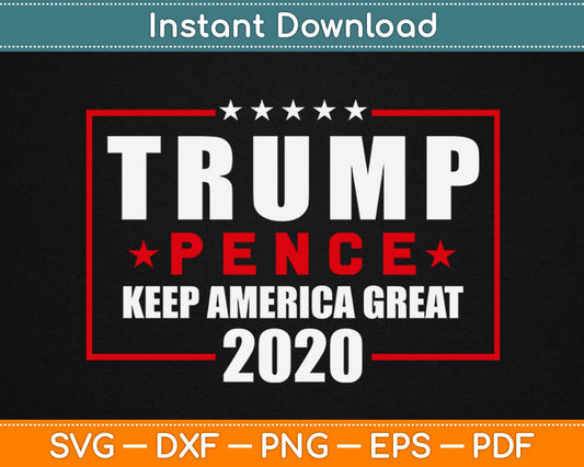 Trump Pence Keep America Great 2020 Svg Design Cricut Printable Cutting Files