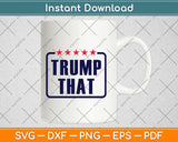 Trump That Svg Design Cricut Printable Cutting Files