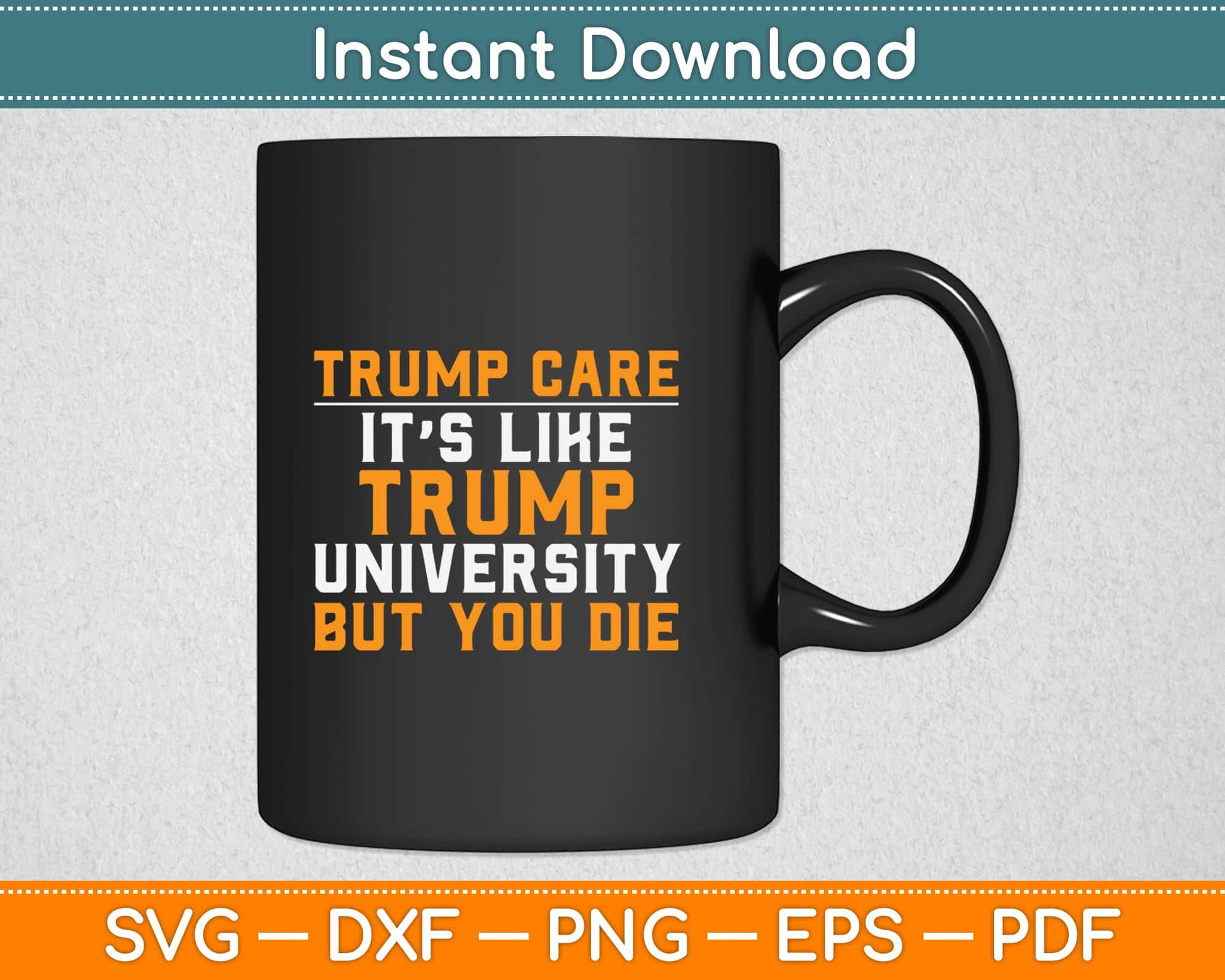 Trumpcare It's Like Trump University But You Die Svg, Png Cutting Files