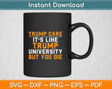 Trumpcare It’s Like Trump University But You Die Svg Png 