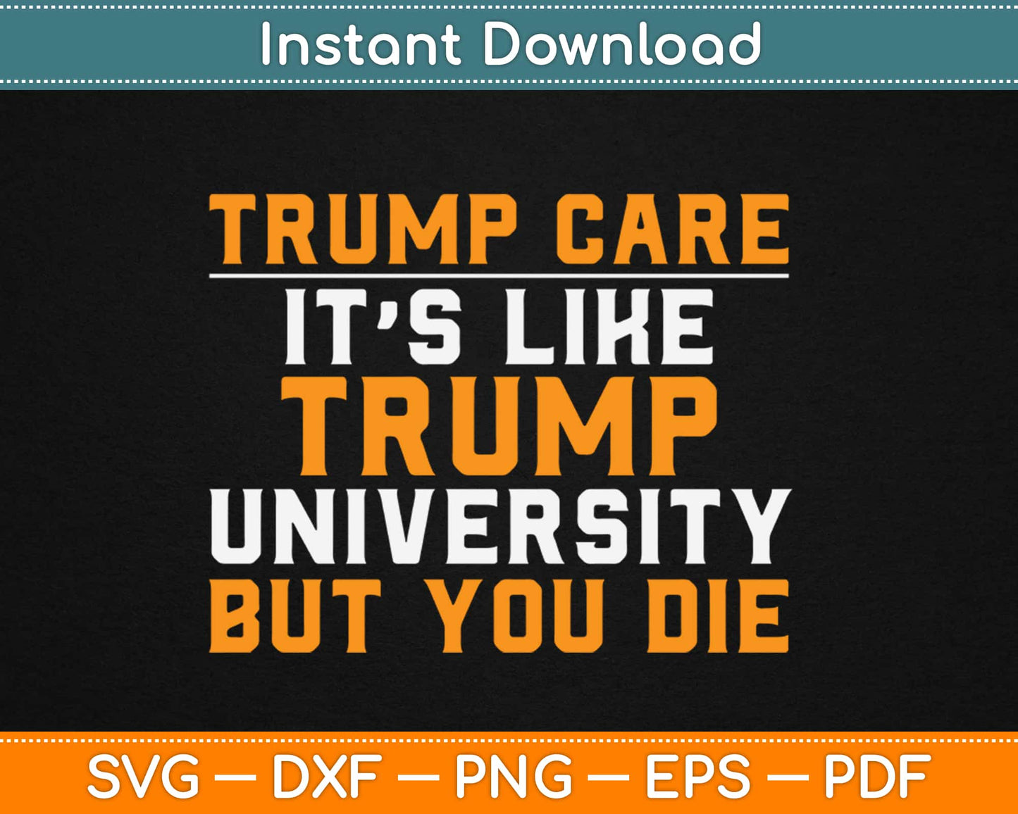 Trumpcare It's Like Trump University But You Die Svg, Png Cutting Files