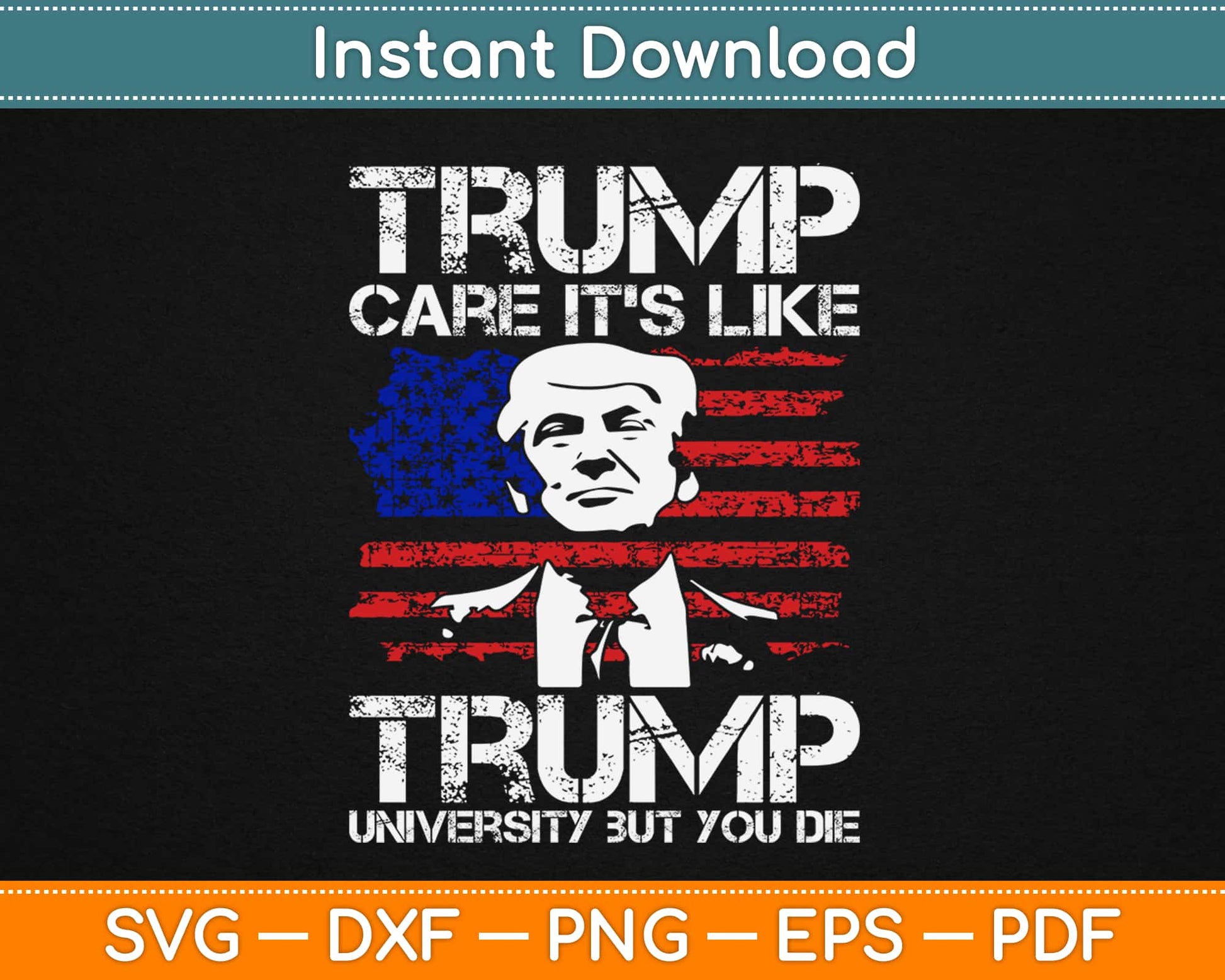 Trumpcare It's Like Trump University But You Die Svg Printable Cutting Files