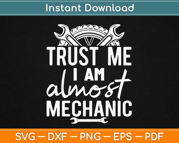 Trust Me I am Almost a Mechanic Svg Design Cricut Printable Cutting Files