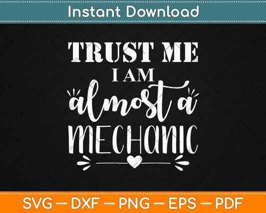 Trust Me I Am Almost A Mechanic Svg Design Cricut Printable Cutting Files