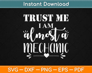 Trust Me I Am Almost A Mechanic Svg Design Cricut Printable 