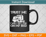 Trust Me I Will Get You on My Bed - Funny Flatbed Truck Svg 