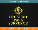 Trust Me I'm A Surveyor Svg Design Cricut Printable Cutting Files