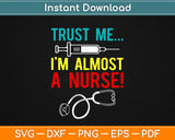 Trust Me I’m Almost A Nurse Svg Design Cricut Printable 