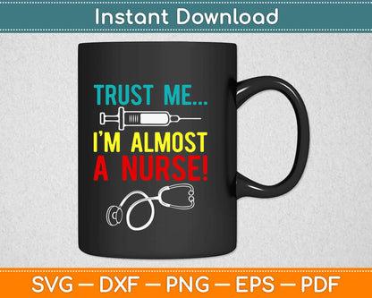 Trust Me I’m Almost A Nurse Svg Design Cricut Printable Cutting Files