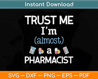 Trust Me I'm Almost A Pharmacist Svg Png Dxf Digital Cutting File