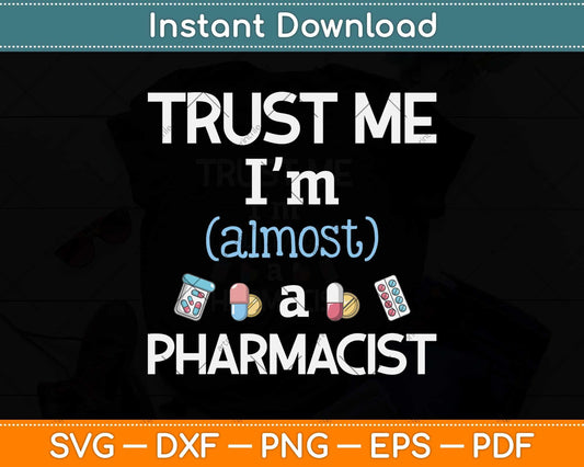 Trust Me I'm Almost A Pharmacist Svg Png Dxf Digital Cutting File