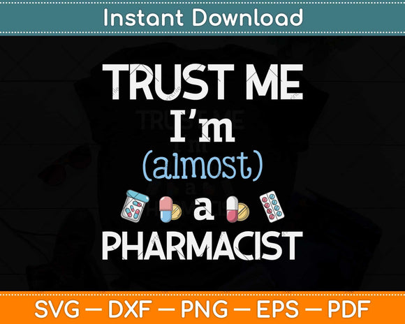 Trust Me I’m Almost A Pharmacist Svg Png Dxf Digital Cutting