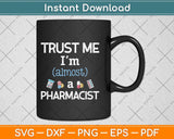 Trust Me I’m Almost A Pharmacist Svg Png Dxf Digital Cutting