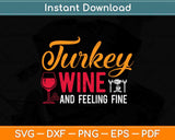 Turkey Wine & Feeling Fine Funny Thanksgiving Svg Design