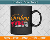 Turkey Wine & Feeling Fine Funny Thanksgiving Svg Design