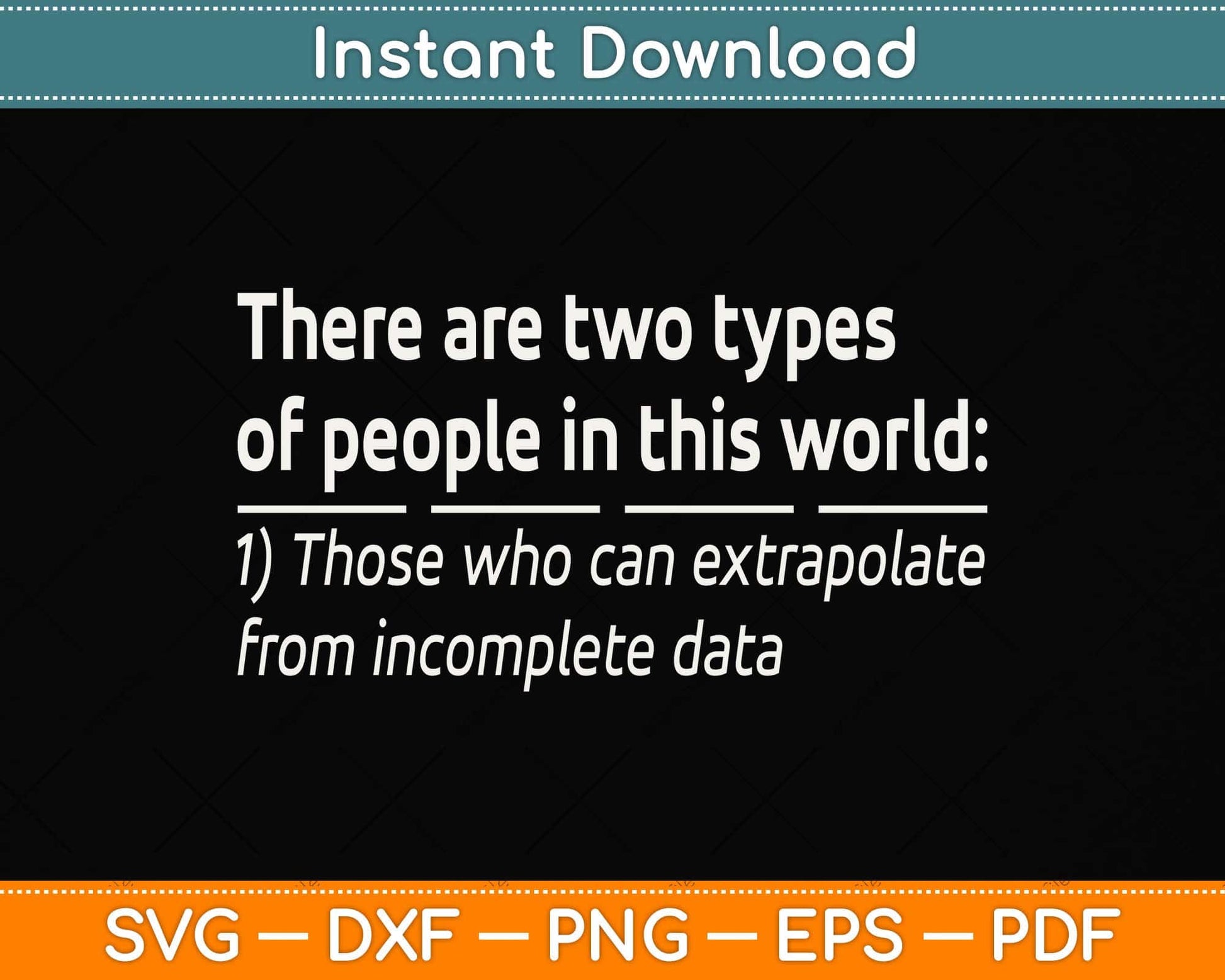Two Types Of People Incomplete Data Extrapolate Funny Svg Png Dxf Digital Cutting File
