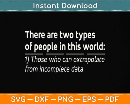 Two Types Of People Incomplete Data Extrapolate Funny Svg Png Dxf Digital Cutting File