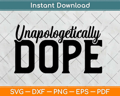 Unapologetically Dope Svg Design Cricut Printable Cutting Files